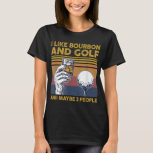 Jag tycker om Bourbon och Golf och kanske 3 männis T Shirt