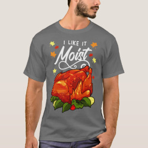 Jag tycker om den fuktiga Thanksgivingen 1 T Shirt