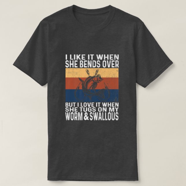 Jag tycker om det när hon böjer sig för att fiska  t shirt (Design framsida)