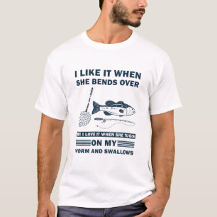 Jag tycker om det när hon böjer sig över fiskegåvo t shirt