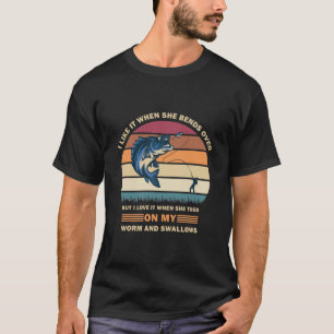 Jag tycker om det när hon böjer sig över fiskegåvo t shirt