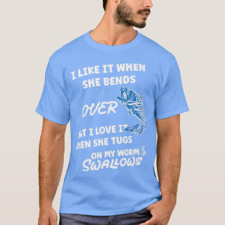 Jag tycker om det när hon böjer sig över fiskegåvo t shirt