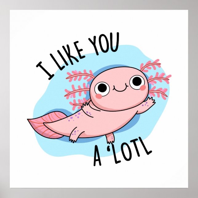 Jag tycker om dig en Lotl Cute Axolotl Pun Poster (Framsidan)