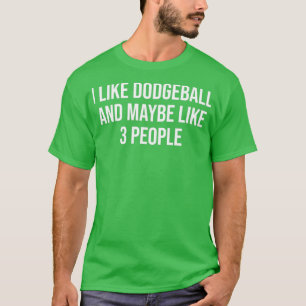 Jag tycker om Dodgeball och kanske om tre människo T Shirt