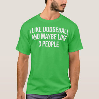 Jag tycker om Dodgeball och kanske om tre människo T Shirt