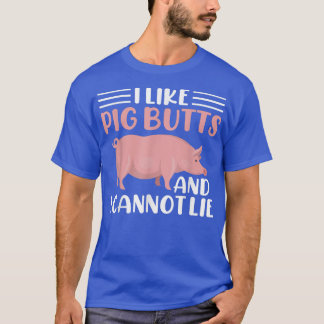Jag tycker om Gris Butts och kan inte ljuga T Shirt