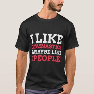 Jag tycker om gymnastika och kanske som tre. t shirt