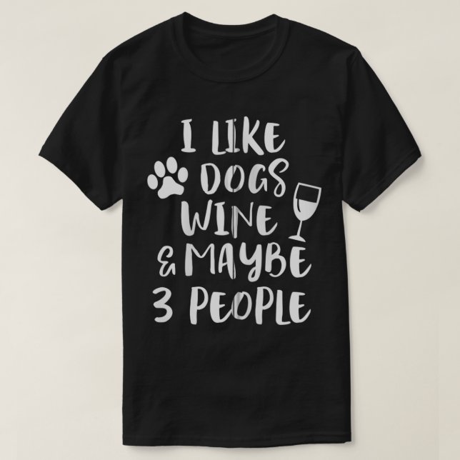 JAG TYCKER OM HUNDAR VIN & MAYBE 3 FOLE Funny Sarc T Shirt (Design framsida)