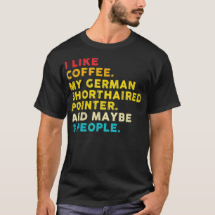 Jag tycker om kaffe Min tyska korthärdade pekare H T Shirt