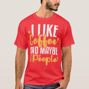 Jag tycker om kaffe och kanske 3 människor... t shirt