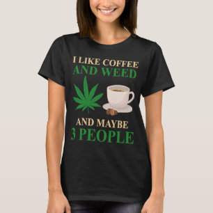 Jag tycker om kaffe och Ogräs och kanske tre männi T Shirt