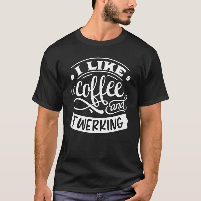 Jag tycker om kaffe och Twerking_1 T Shirt (Framsida)