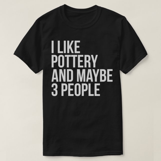 Jag tycker om Pottery och kanske tre personer.. T Shirt (Design framsida)