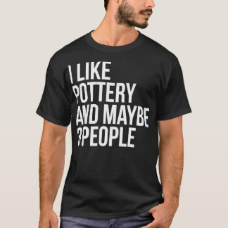 Jag tycker om Pottery och kanske tre personer.. T Shirt