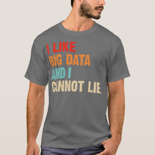 Jag tycker om stora data och kan inte Ljuga Data A T Shirt