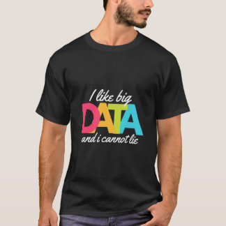 Jag tycker om stora data och kan inte Ljuga T Shirt