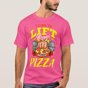 Jag tycker om viktning i Hiss och om att äta Pizza T Shirt