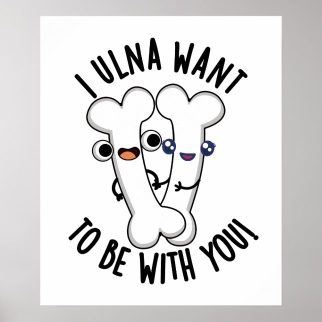 Jag Ulna Vill Vara Med Dig Funny Bone Pun  Poster (Framsidan)