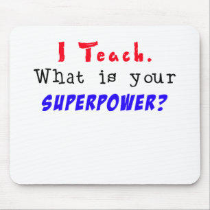 Jag undervisar. Är vad din SUPERPOWER? Musmatta