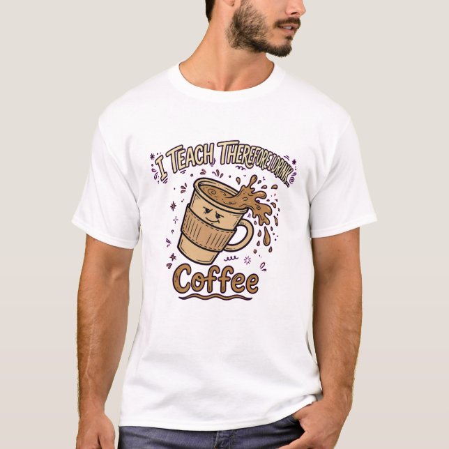 Jag Undervisar Därför Dricker Jag Kaffe - Rolig Lä T Shirt (Framsida)