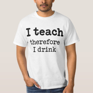 Jag undervisar - därför dricker jag t-shirt
