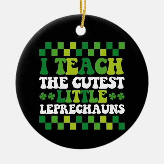 Jag Undervisar De Sötaste Små Leprechauns Lärare Julgransprydnad Keramik (Framsidan)