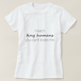 Jag undervisar mycket lilla människor, dig kan t shirt
