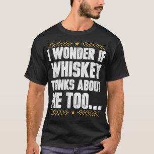 Jag undrar om jag också tänker på Whisky Drinker S T Shirt