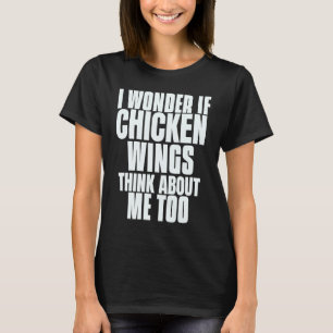 Jag undrar om kycklingvingar också tänker på mig t shirt