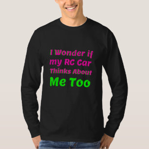 Jag undrar om min RC-bil också tänker på mig RC R T Shirt
