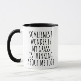 Jag undrar om mitt gräs också tänker på mig mugg
