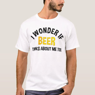 Jag undrar om öl också tänker på mig t shirt