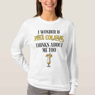 Jag undrar om Pina Coladas också tänker på mig T Shirt