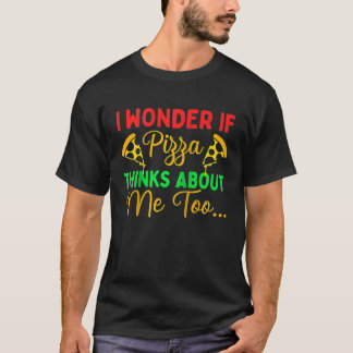 Jag undrar om pizza också tänker på mig Pizza Ra T Shirt