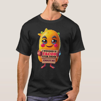 Jag undrar om tacos någonsin tänker på mig t shirt
