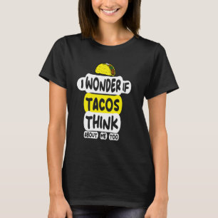 Jag undrar om tacos också tänker på mig Jag älskar T Shirt