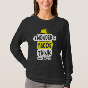 Jag undrar om tacos också tänker på mig Jag älskar T Shirt