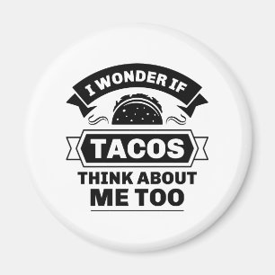 Jag undrar om tacos också tänker på mig magnet