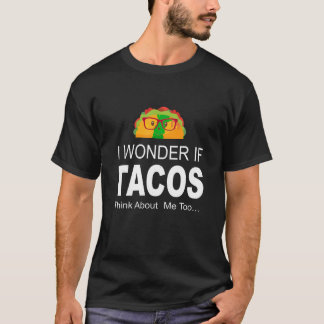Jag undrar om tacos också tänker på mig T-shirt