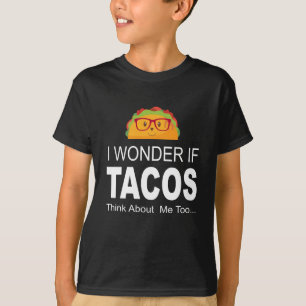 Jag undrar, om Tacos tänker om mig den för rolig Tee