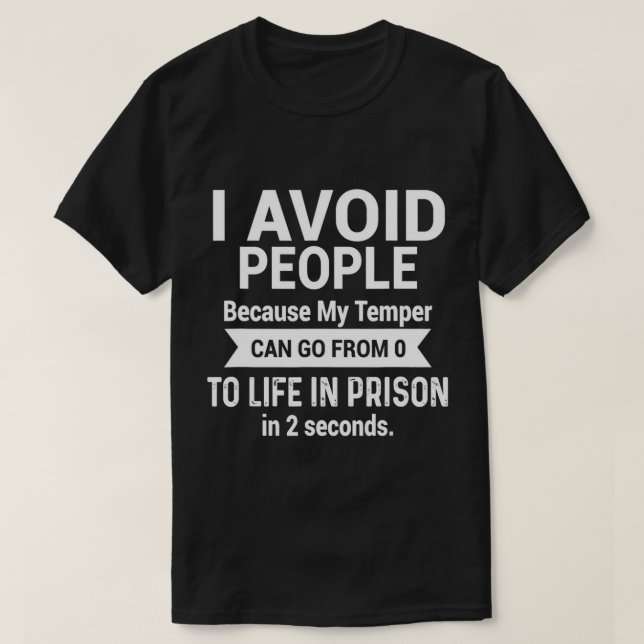 Jag undviker människor eftersom min Temper kan gå  T Shirt (Design framsida)