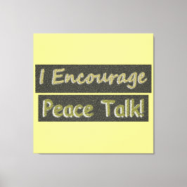 "Jag uppmuntrar fredssamtal!" Cute Design. Köp nu Canvastryck
