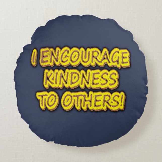 "JAG UPPMUNTRAR KINDNESS TILL ANDRA!" Cute Design. Rund Kudde (Framsidan)