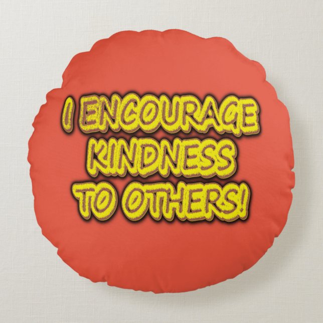"JAG UPPMUNTRAR KINDNESS TILL ANDRA!" Cute Design. Rund Kudde (Framsidan)