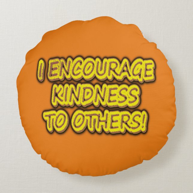 "JAG UPPMUNTRAR KINDNESS TILL ANDRA!" Cute Design. Rund Kudde (Baksidan)
