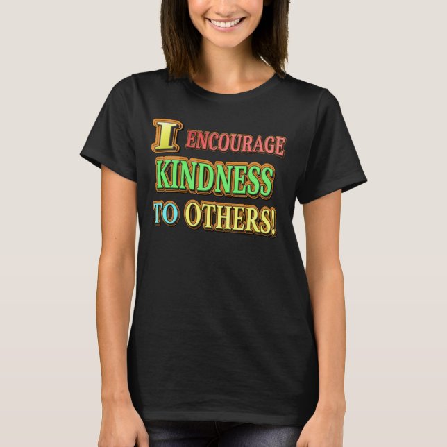 "JAG UPPMUNTRAR KINDNESS TILL ANDRA!" Köp av Cute  T Shirt (Framsida)
