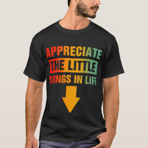 Jag uppskattar det lilla Saken i livet T Shirt
