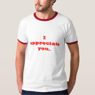 Jag uppskattar dig tee shirt