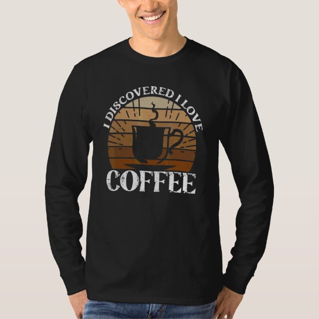 Jag upptäckte att jag älskar kaffe  Kaffe T Shirt (Framsida)