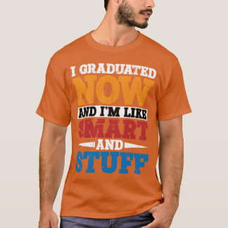 Jag Utexaminerades Nu Och Är Som Smart Och Sånt vi T Shirt